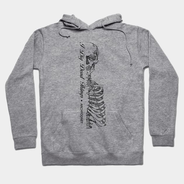 I Dig Dead Things Hoodie by Archaeology Podcast Network